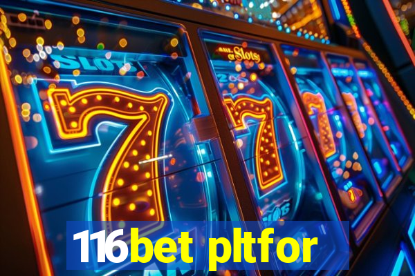 116bet pltfor