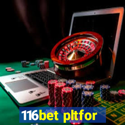 116bet pltfor