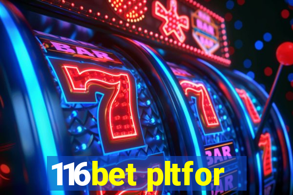 116bet pltfor