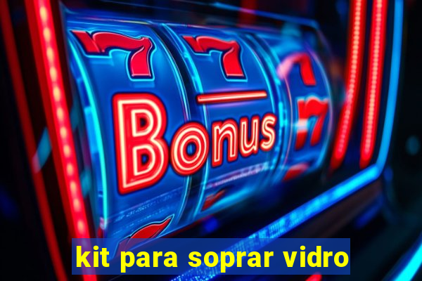 kit para soprar vidro