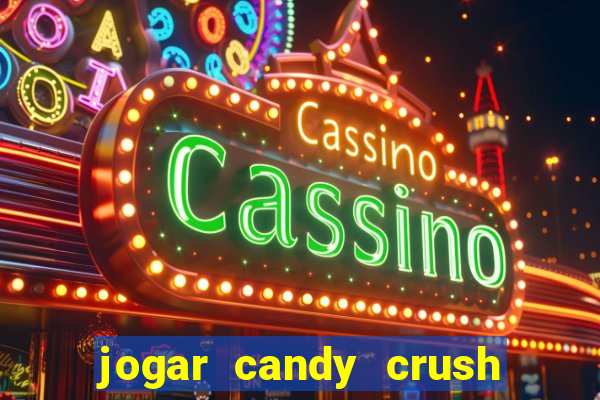 jogar candy crush e ganhar dinheiro