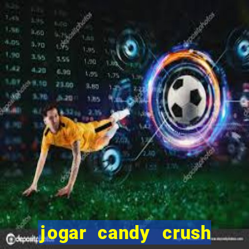 jogar candy crush e ganhar dinheiro