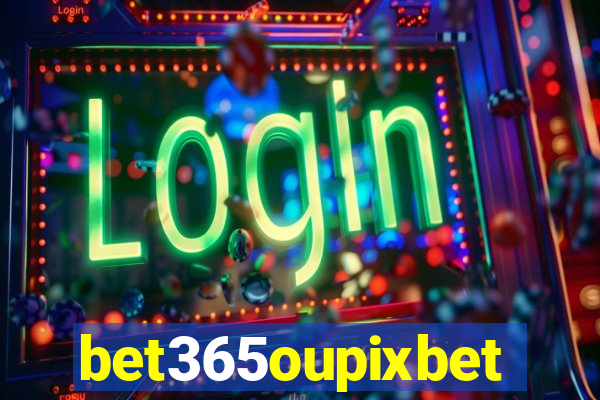 bet365oupixbet