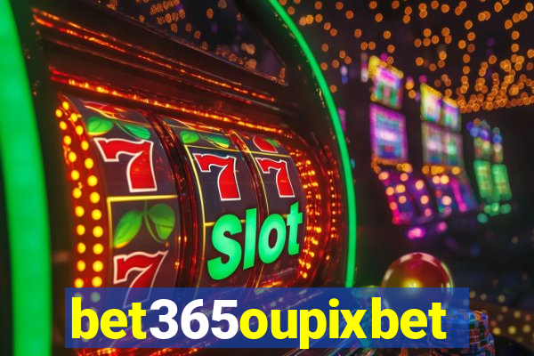 bet365oupixbet