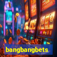 bangbangbets