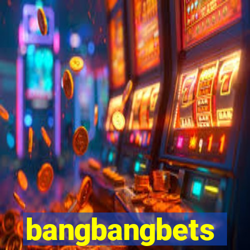 bangbangbets