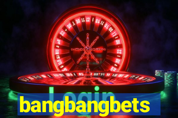 bangbangbets