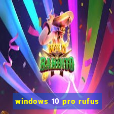 windows 10 pro rufus