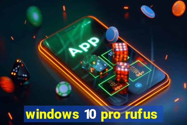 windows 10 pro rufus