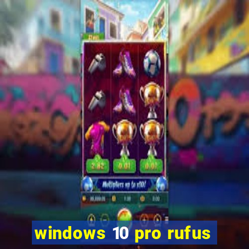 windows 10 pro rufus