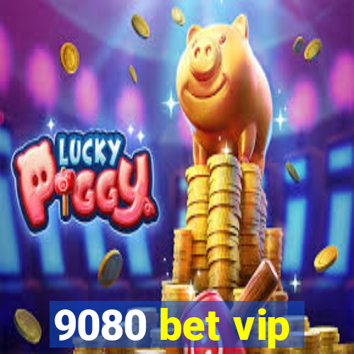 9080 bet vip