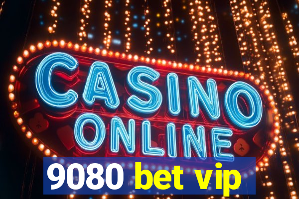 9080 bet vip