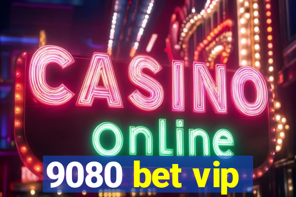 9080 bet vip