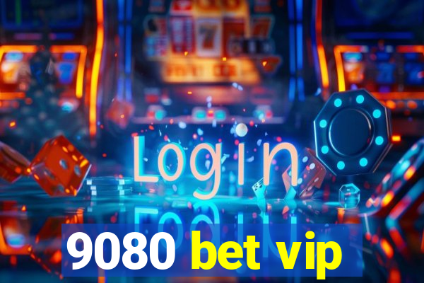 9080 bet vip