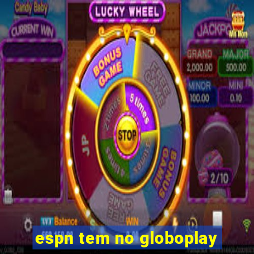 espn tem no globoplay