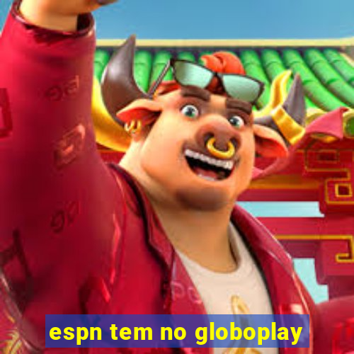 espn tem no globoplay