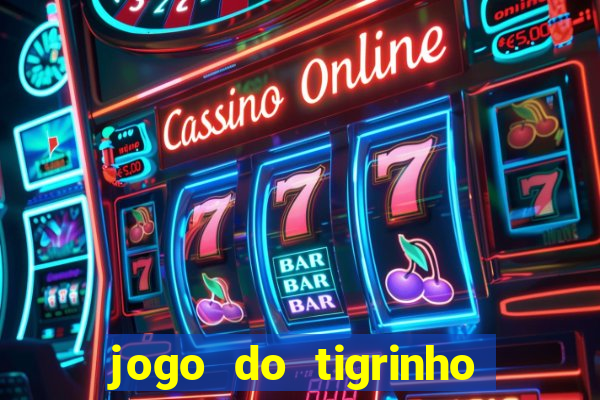 jogo do tigrinho de r$ 1