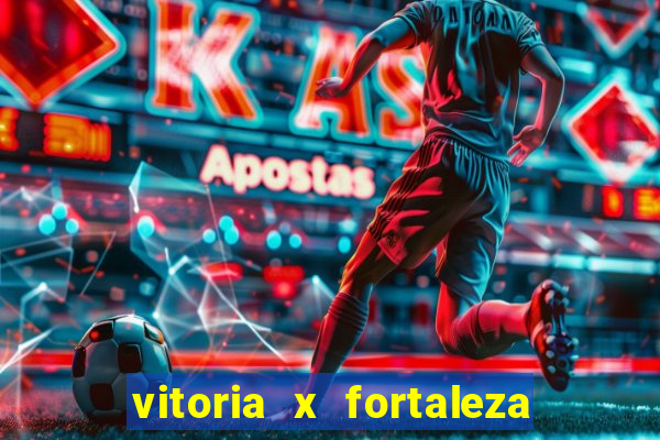 vitoria x fortaleza onde assistir