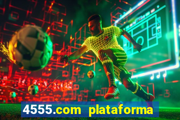 4555.com plataforma de jogos