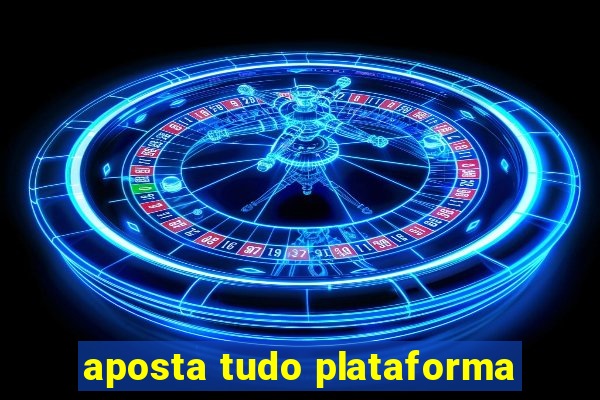 aposta tudo plataforma