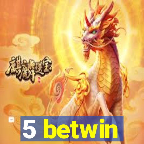 5 betwin