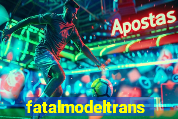 fatalmodeltrans