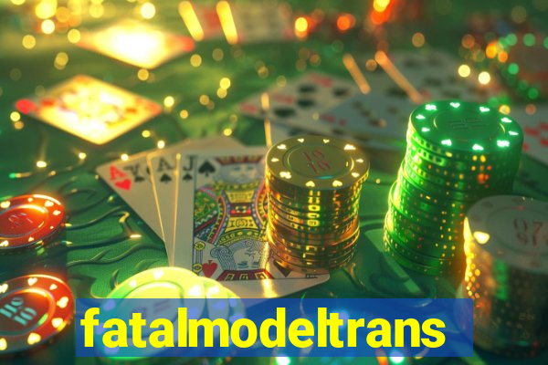 fatalmodeltrans