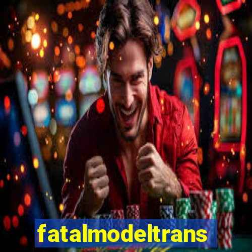 fatalmodeltrans