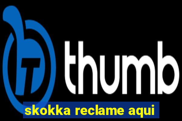 skokka reclame aqui