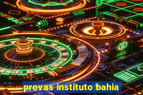 provas instituto bahia