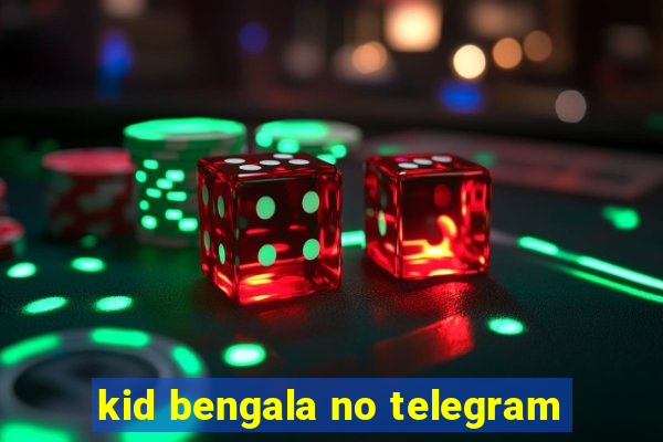 kid bengala no telegram