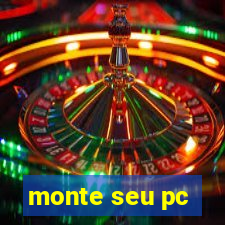 monte seu pc