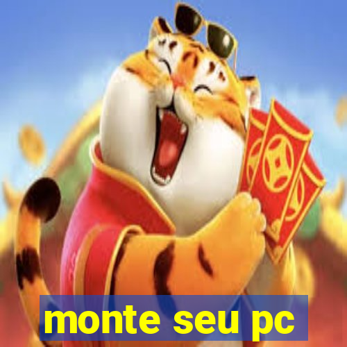 monte seu pc