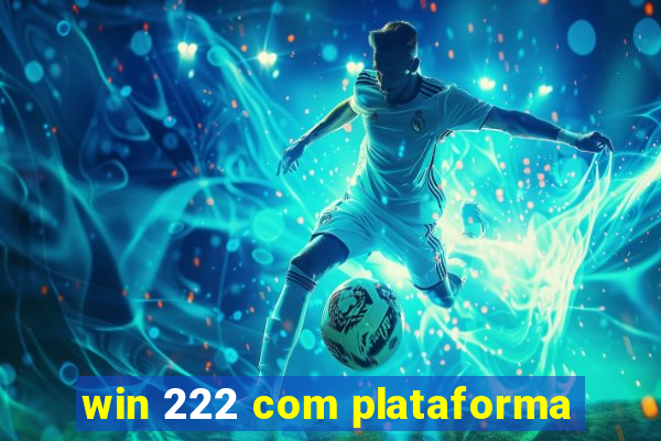 win 222 com plataforma