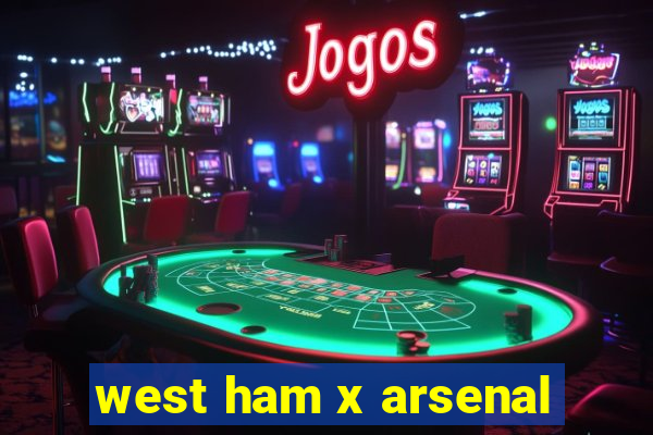 west ham x arsenal