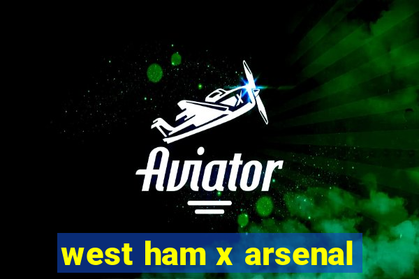 west ham x arsenal