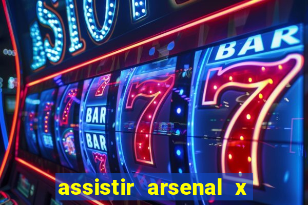 assistir arsenal x barcelona ao vivo hd