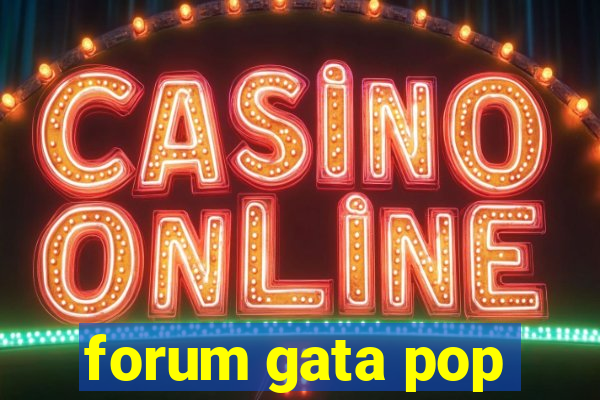 forum gata pop