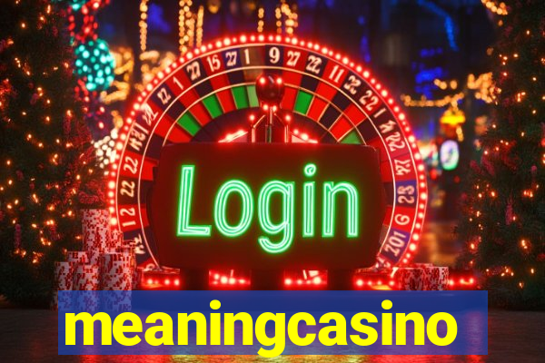 meaningcasino