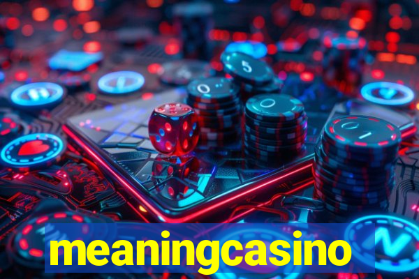 meaningcasino