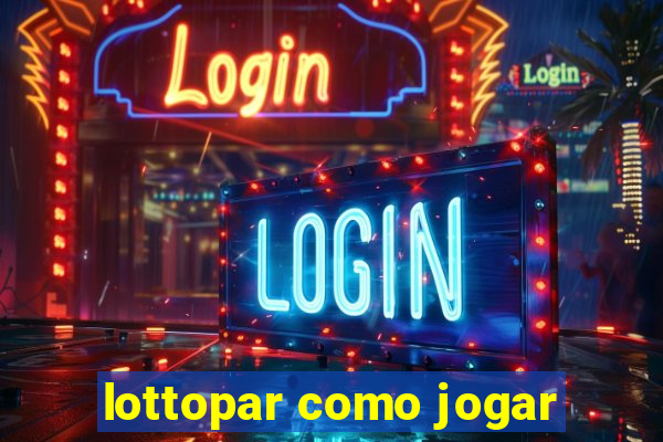 lottopar como jogar