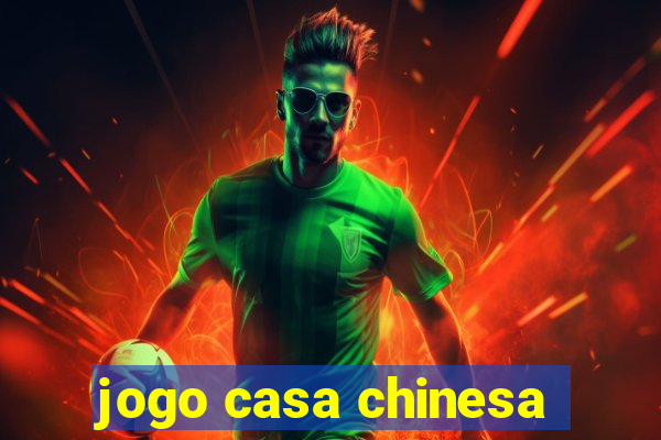 jogo casa chinesa