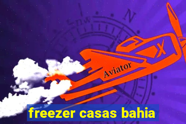 freezer casas bahia