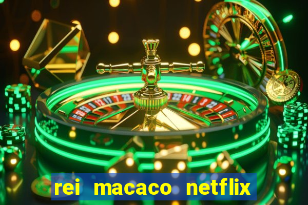 rei macaco netflix 3 temporada