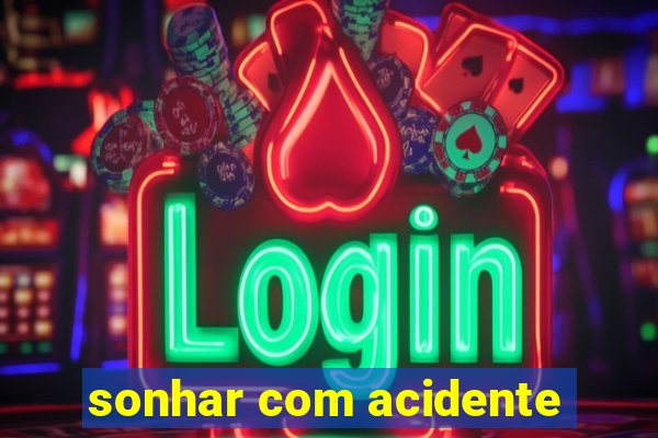 sonhar com acidente