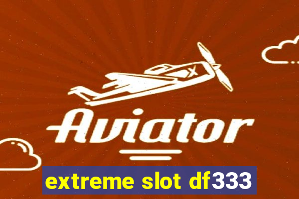 extreme slot df333