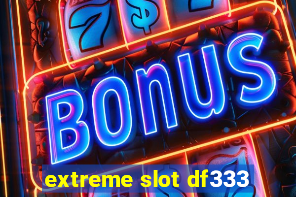 extreme slot df333