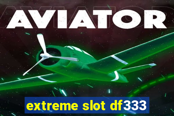 extreme slot df333