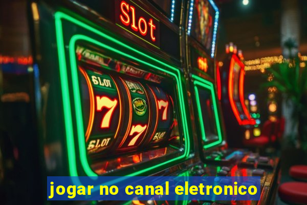 jogar no canal eletronico