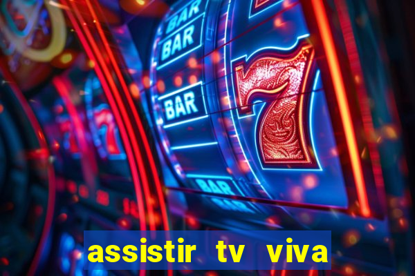 assistir tv viva online grátis